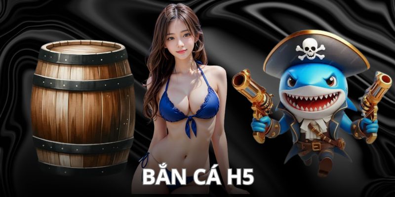 bắn cá H5