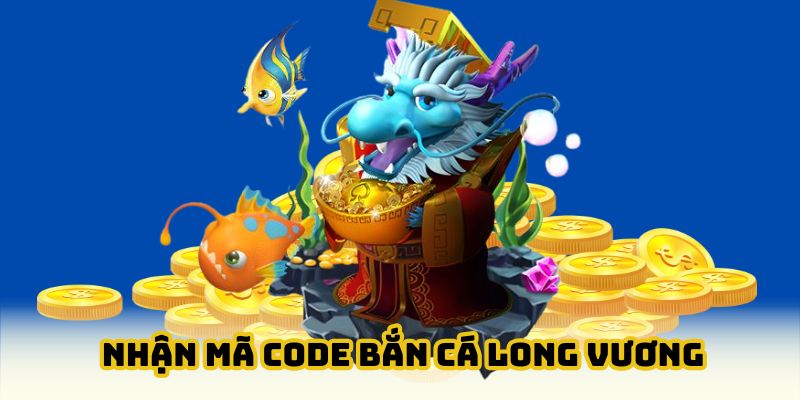 Hướng dẫn săn code bắn cá long vương siêu nhanh cho tân thủ