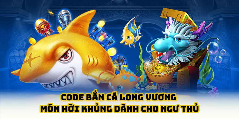 Code bắn cá long vương