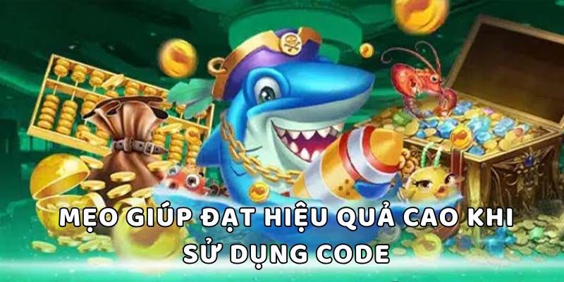 Mẹo giúp hội viên đạt hiệu quả cao khi sử dụng code bắn cá nhân ngư