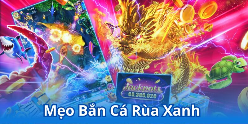 mẹo bắn cá rùa xanh