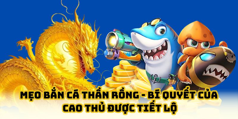 Mẹo bắn cá thần rồng