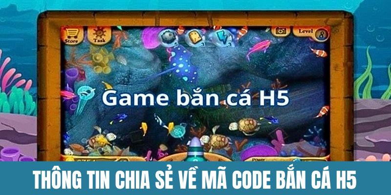 Những thông tin chia sẻ về mã Code bắn cá H5